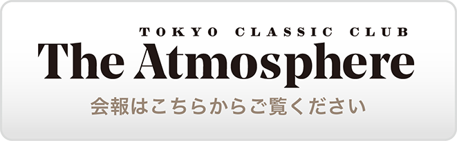 TOKYO CLASSIC CLUB
The Atmosphere